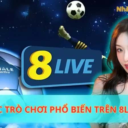 Khám Phá Các Trò Chơi Phổ Biến Trên 8Live Cực Đỉnh Cao