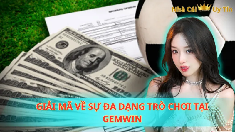 Giải mã về sự đa dạng trò chơi tại Gemwin