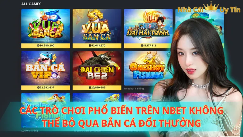 Các trò chơi phổ biến trên NBet không thể bỏ qua bắn cá đổi thưởng