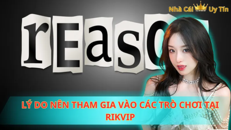 Lý do nên tham gia vào các trò chơi tại Rikvip