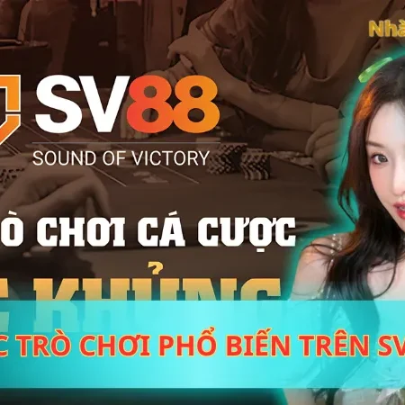 Các Trò Chơi Phổ Biến Trên SV88: Thế Giới Giải Trí Đỉnh Cao