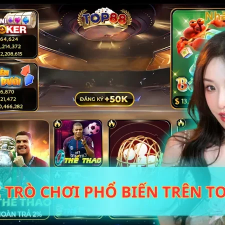 Khám Phá Các Trò Chơi Phổ Biến Trên TOP88 Thỏa Sức Chinh Phục