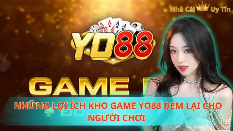 Những lợi ích kho game Yo88 đem lại cho người chơi