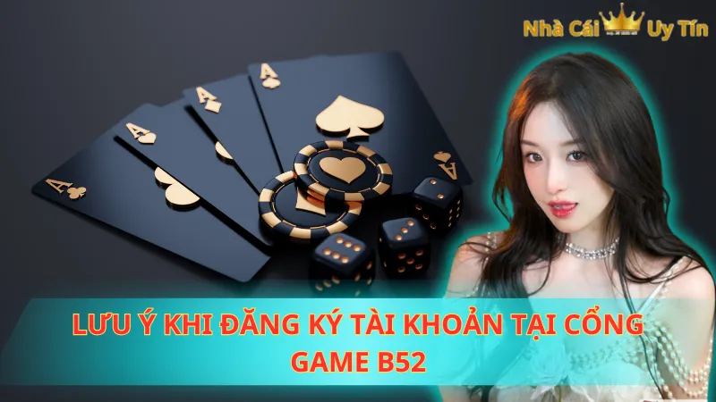 Lưu ý khi đăng ký tài khoản tại cổng game B52