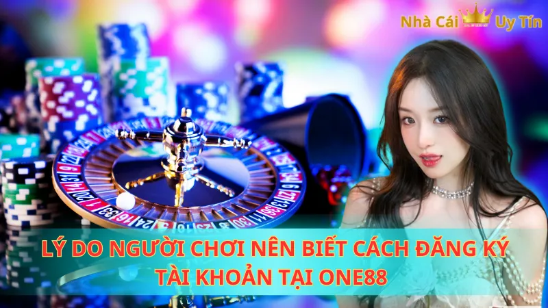 Lý do người chơi nên biết cách đăng ký tài khoản tại One88 