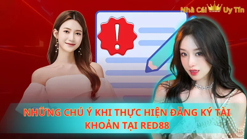 Những chú ý khi thực hiện đăng ký tài khoản tại Red88