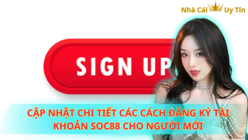 Cập nhật chi tiết các cách đăng ký tài khoản Soc88 cho người mới