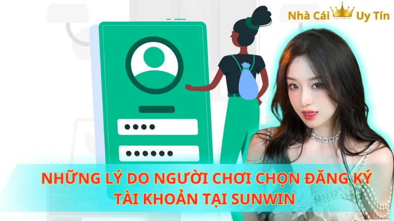 Những lý do người chơi chọn đăng ký tài khoản tại Sunwin 