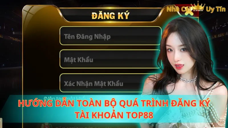 Hướng dẫn toàn bộ quá trình đăng ký tài khoản Top88