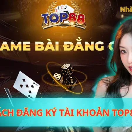 Bỏ Túi Cách Đăng Ký Tài Khoản Top88 Thuận Lợi Nhất 2025