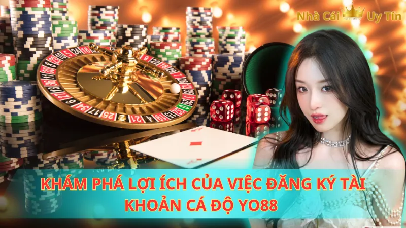 Khám phá lợi ích của việc đăng ký tài khoản cá độ Yo88 