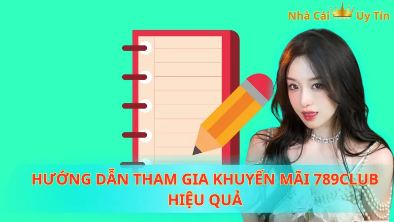 Hướng dẫn tham gia khuyến mãi 789Club hiệu quả