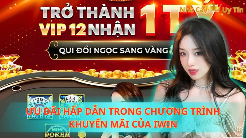 Ưu đãi hấp dẫn trong chương trình khuyến mãi của Iwin