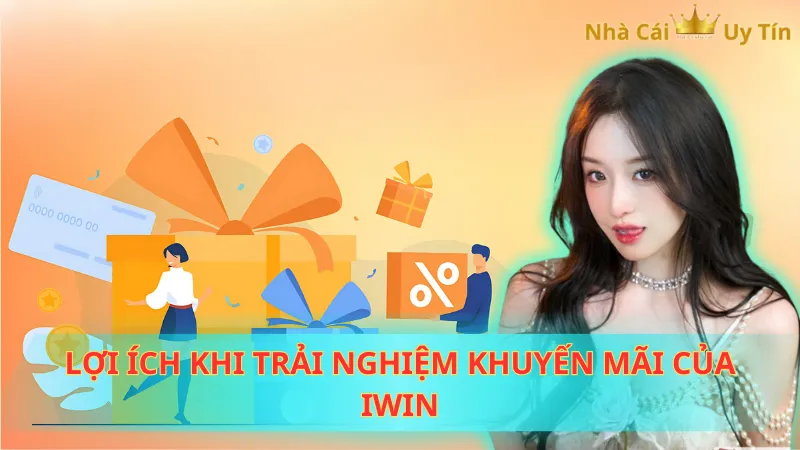 Lợi ích khi trải nghiệm khuyến mãi của Iwin