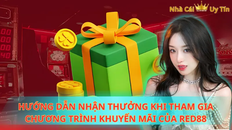 Hướng dẫn nhận thưởng khi tham gia chương trình khuyến mãi của Red88