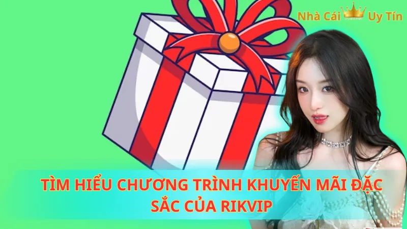 Tìm hiểu chương trình khuyến mãi đặc sắc của Rikvip