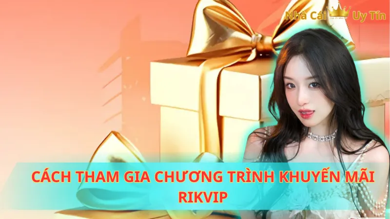 Cách tham gia chương trình khuyến mãi Rikvip