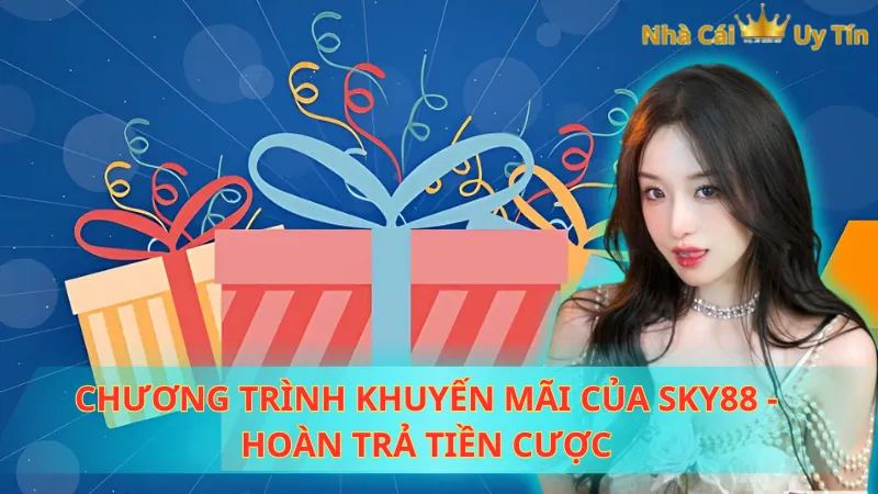 Chương trình khuyến mãi của Sky88 - Hoàn trả tiền cược