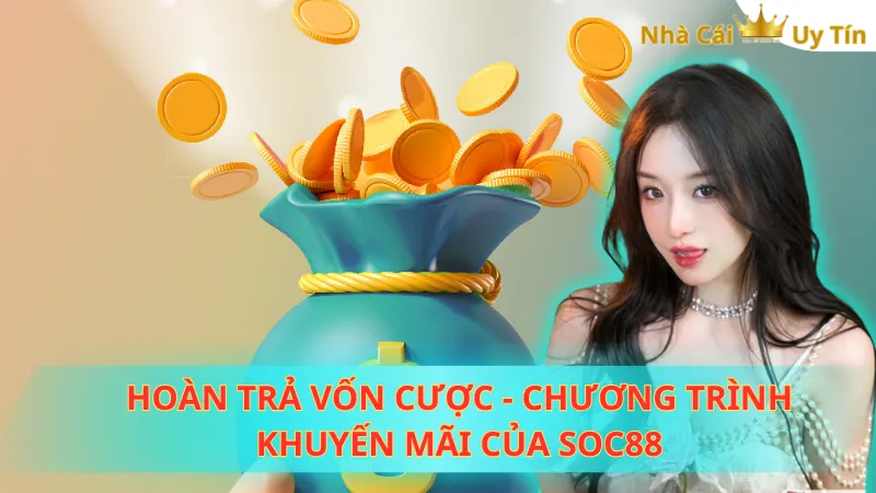 Hoàn trả vốn cược - Chương trình khuyến mãi của Soc88