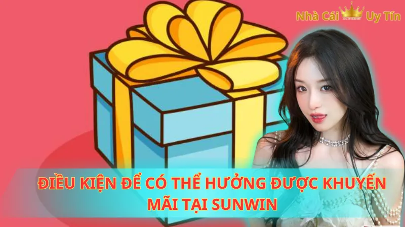 Điều kiện để có thể hưởng được khuyến mãi tại Sunwin