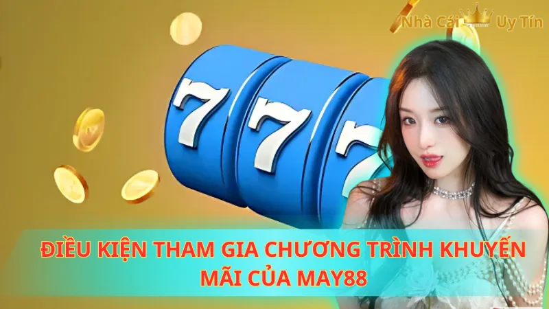 Điều kiện tham gia chương trình khuyến mãi của May88