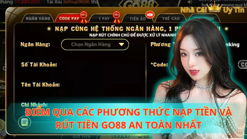 Điểm qua các phương thức nạp tiền và rút tiền Go88 an toàn nhất