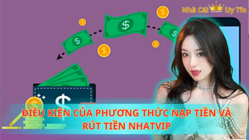 Điều kiện của phương thức nạp tiền và rút tiền Nhatvip