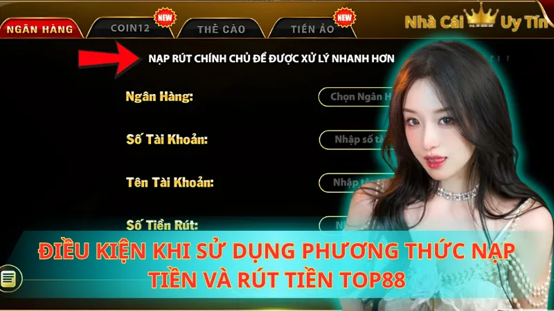 Điều kiện khi sử dụng phương thức nạp tiền và rút tiền Top88